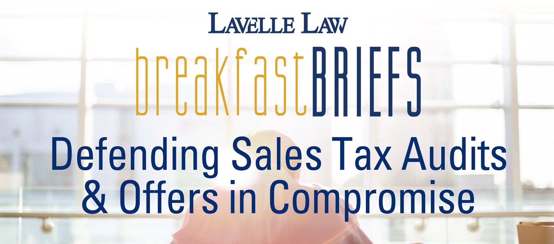 Lavelle law breakfast briefs defending sales tax audits & offers in compromise