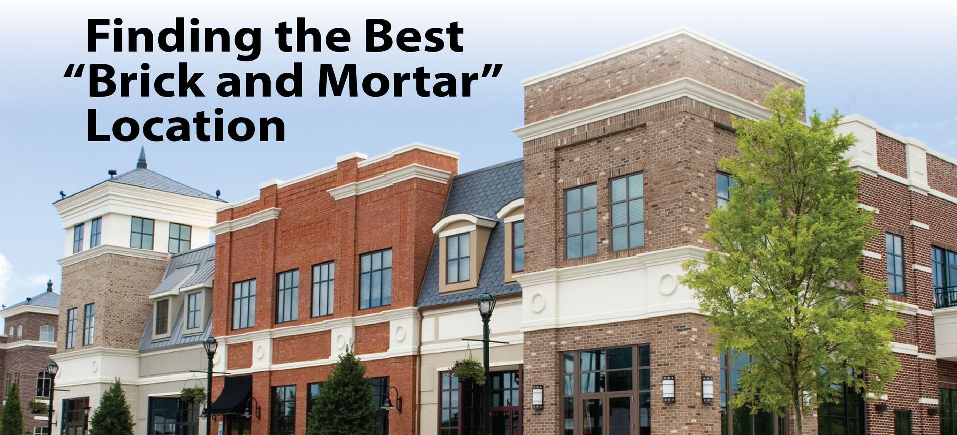 A row of brick buildings with the words finding the best brick and mortar location