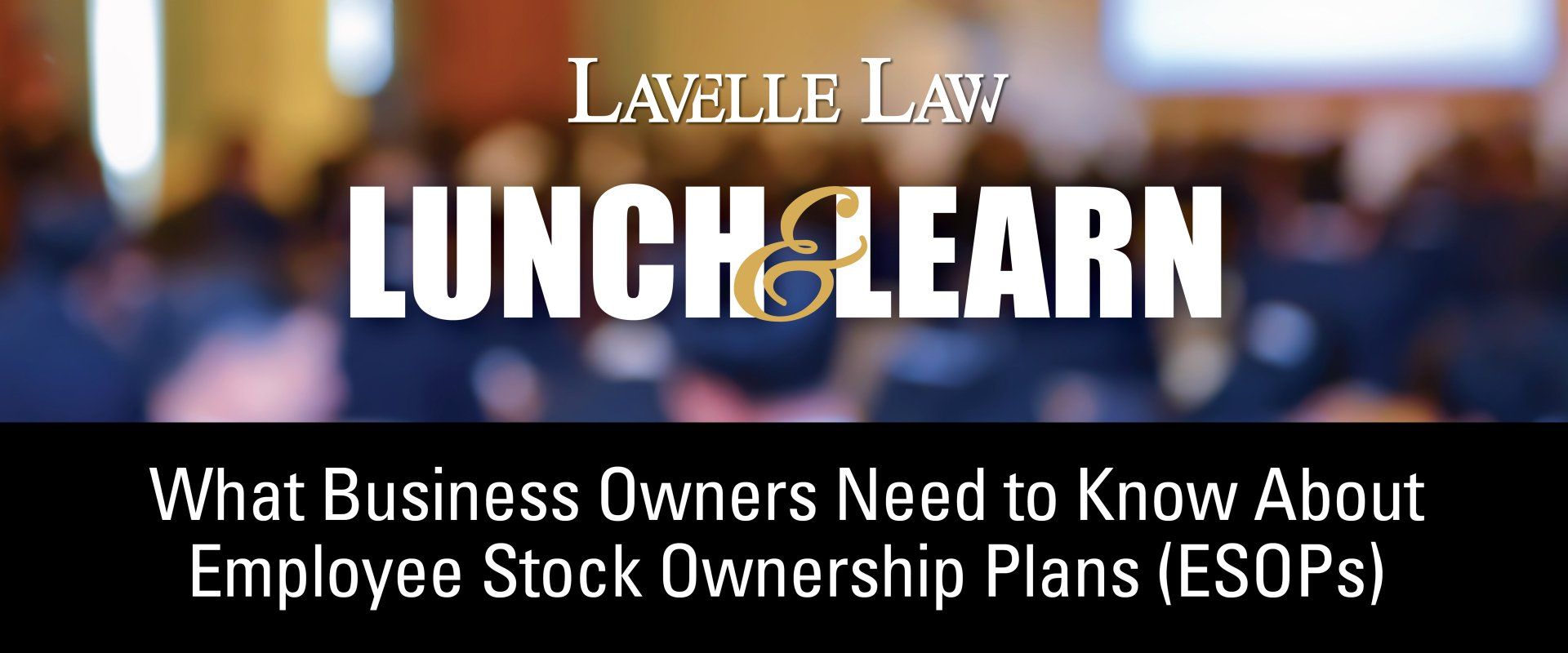 Lavelle law lunch learn what business owners need to know about employee stock ownership plans