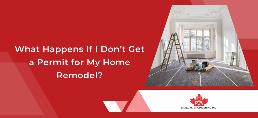 What happens if i don 't get a permit for my home remodel ?