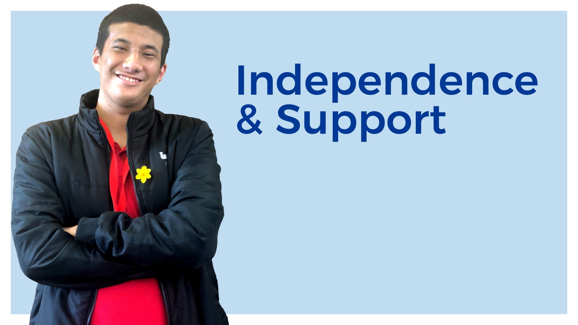 Text saying Independence and support with a person next to it  with their arms folded and smiling