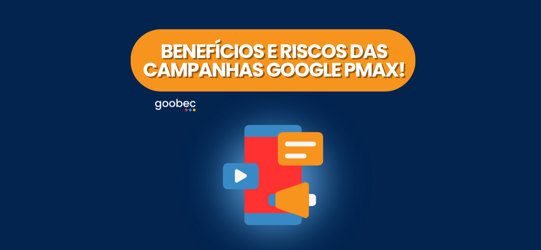 Benefícios e riscos das Campanhas Google Pmax!