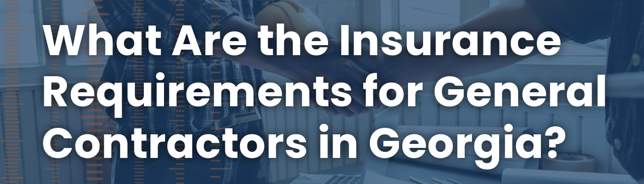 What Are the Insurance Requirements for General Contractors in Georgia?