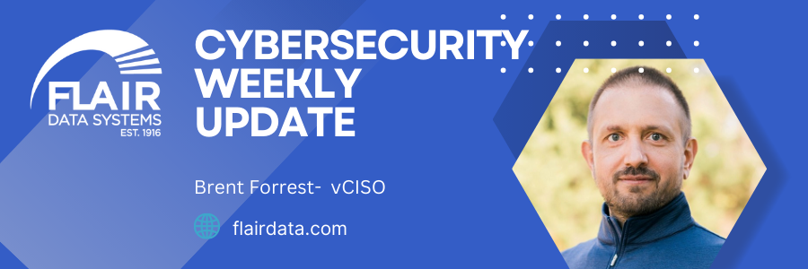 My name is Brent Forrest and I serve as a vCISO at Flair Data Systems. Here is your cybersecurity news update for 1/24/2024