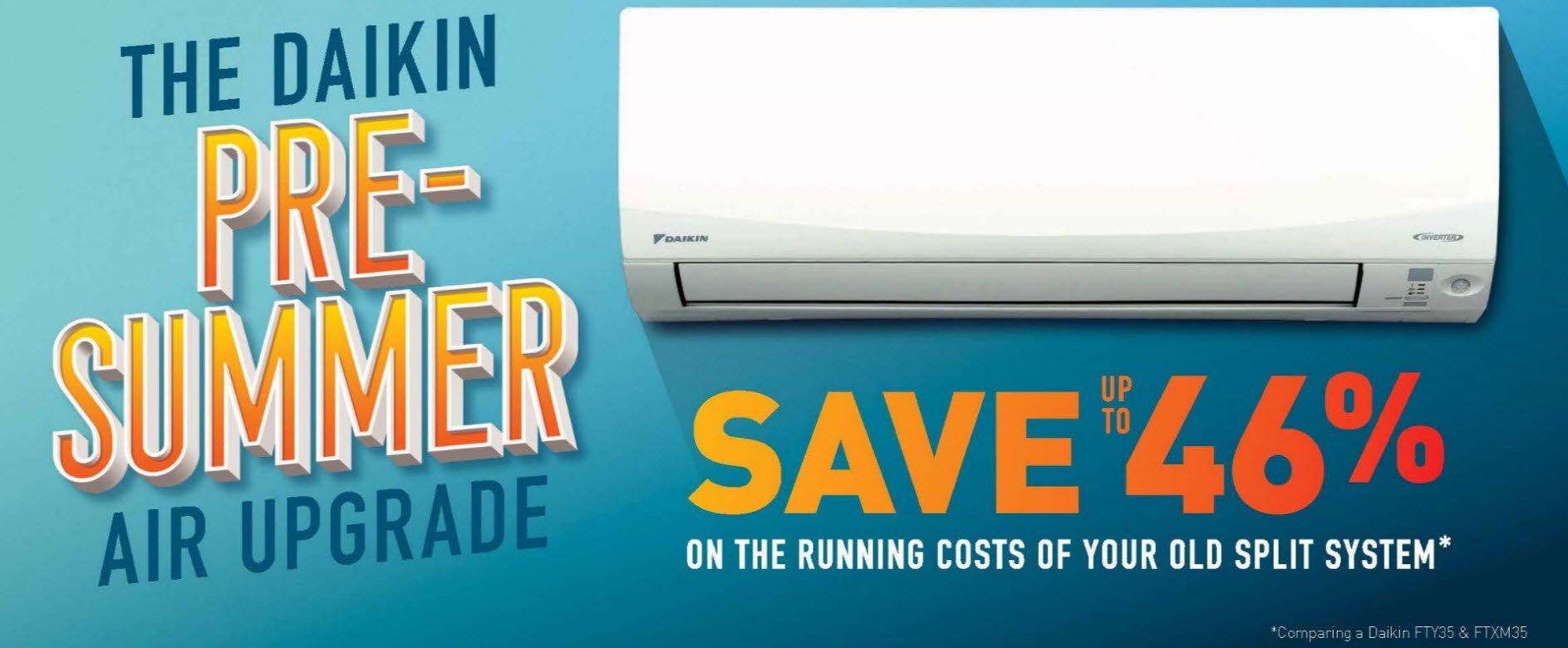 Daikin pre-summer air upgrade advertisement. Save up to 46% on the running costs of your old split system.