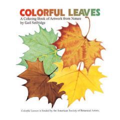 Colorful Leaves: A Coloring Book of Artwork from Nature by Gail Selfridge