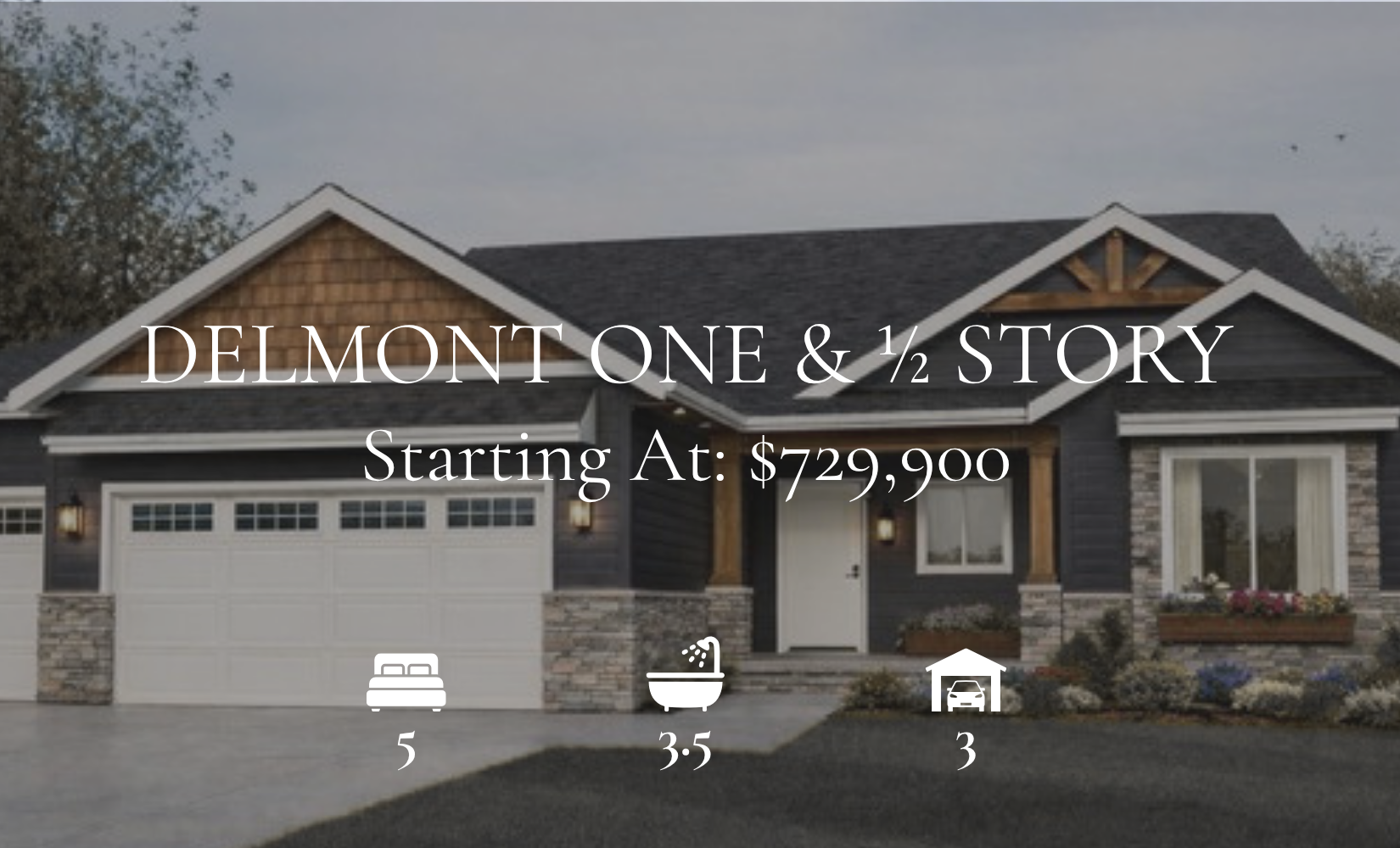 Delmont 1 1/2 story house with a starting price of $729,900. Features 5 bedrooms, 3-5 baths, and a 3-car garage.