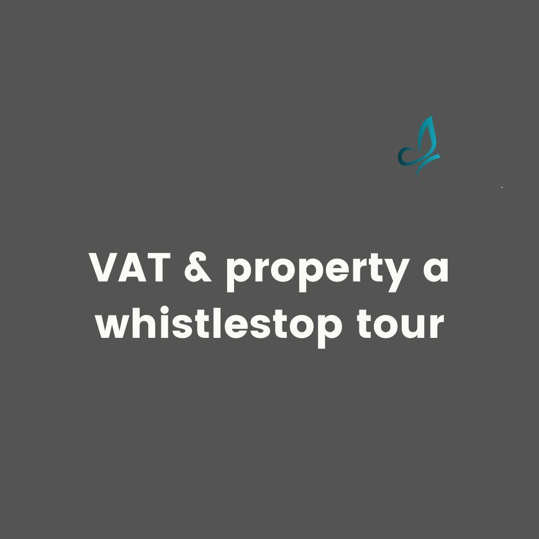 VAT AND PROPERTY – A WHISTLESTOP TOUR