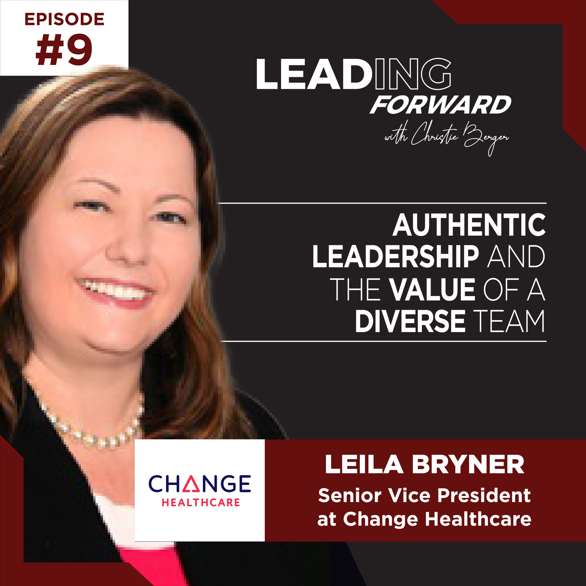 Authentic Leadership and the Value of a Diverse Team with Leila Bryner, SVP at Change Healthcare | Christie Berger
