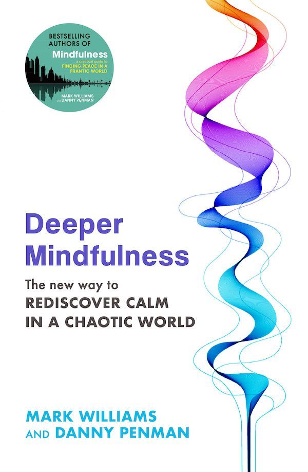 a book called deeper mindfulness by mark williams and danny penman