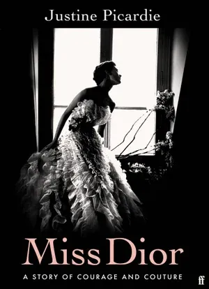 a book by justine picardie titled miss dior a story of courage and couture