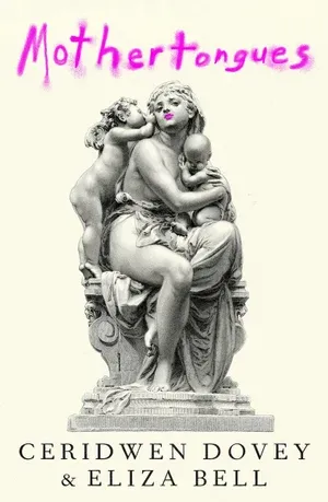 the cover of mother tongues by ceridwen dovey and eliza bell shows a statue of a woman holding two children .