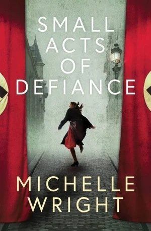 the cover of the book small acts of defiance by michelle wright shows a woman running through a red curtain .