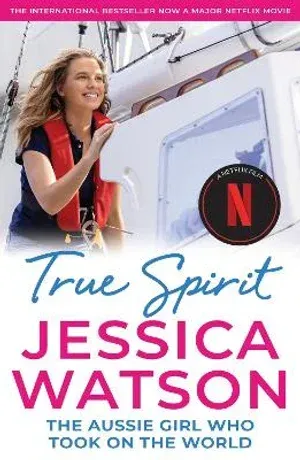 true spirit by jessica watson is the international bestseller now a major netflix movie .