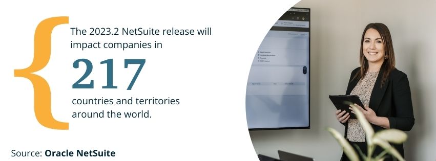 Graphic stating that the 2023.2 NetSuite release will impact companies in 217 countries and territories around the world. 