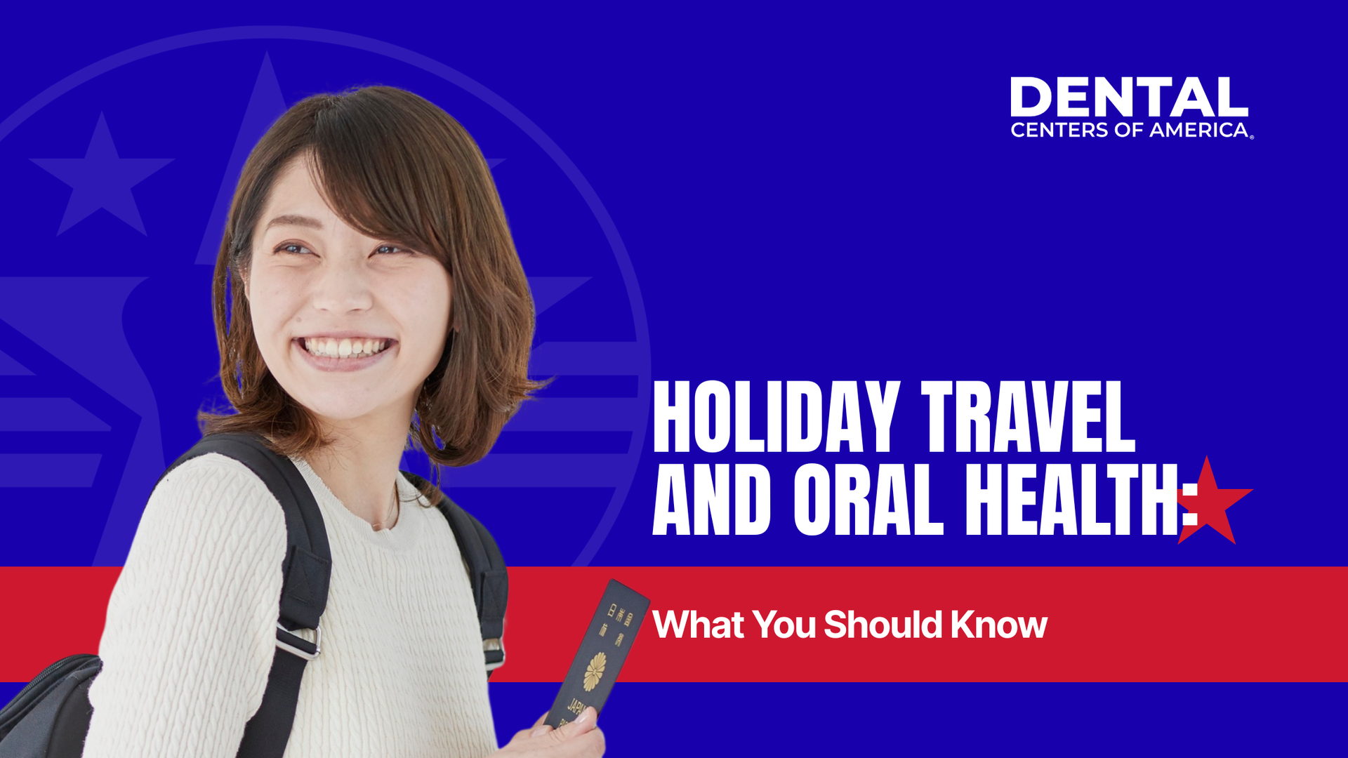 Woman with backpack and passport smiling. Text: Holiday travel and oral health. Dental Center of America logo.