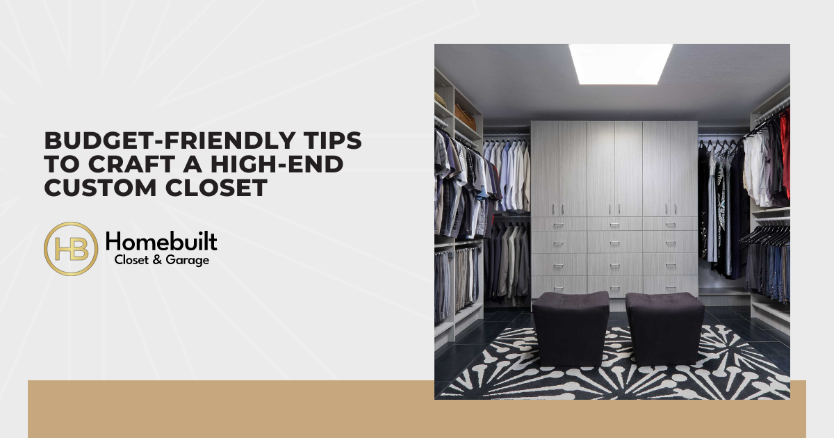 Budget-Friendly Tips to Craft a High-End Custom Closet