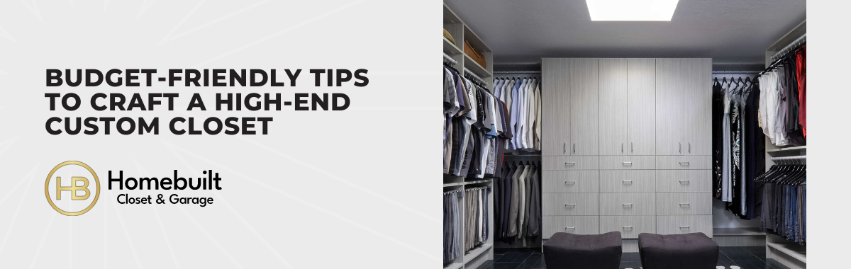 Budget-Friendly Tips to Craft a High-End Custom Closet