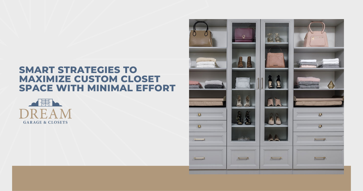 Smart Strategies to Maximize Custom Closet Space With Minimal Effort