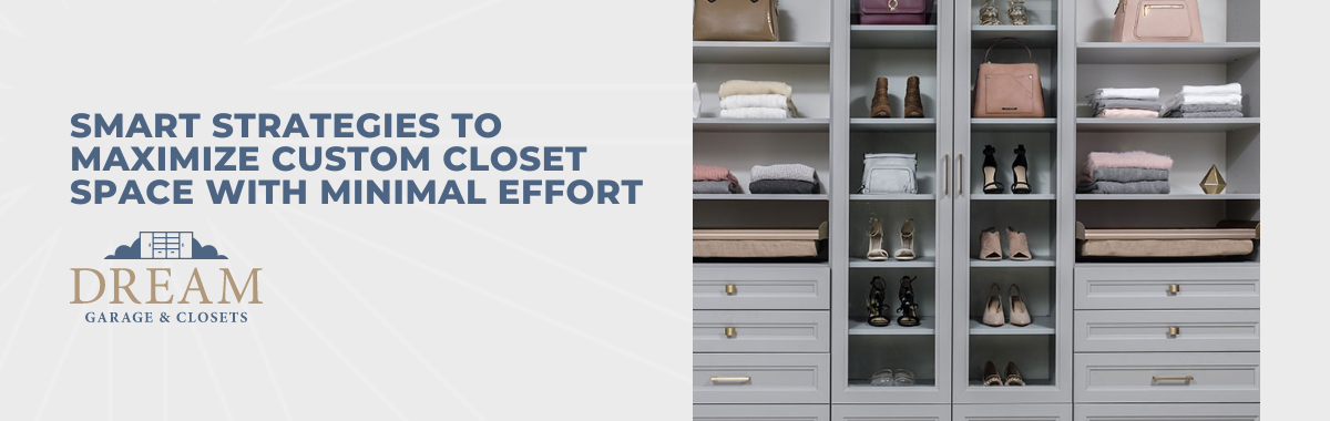 Smart Strategies to Maximize Custom Closet Space With Minimal Effort