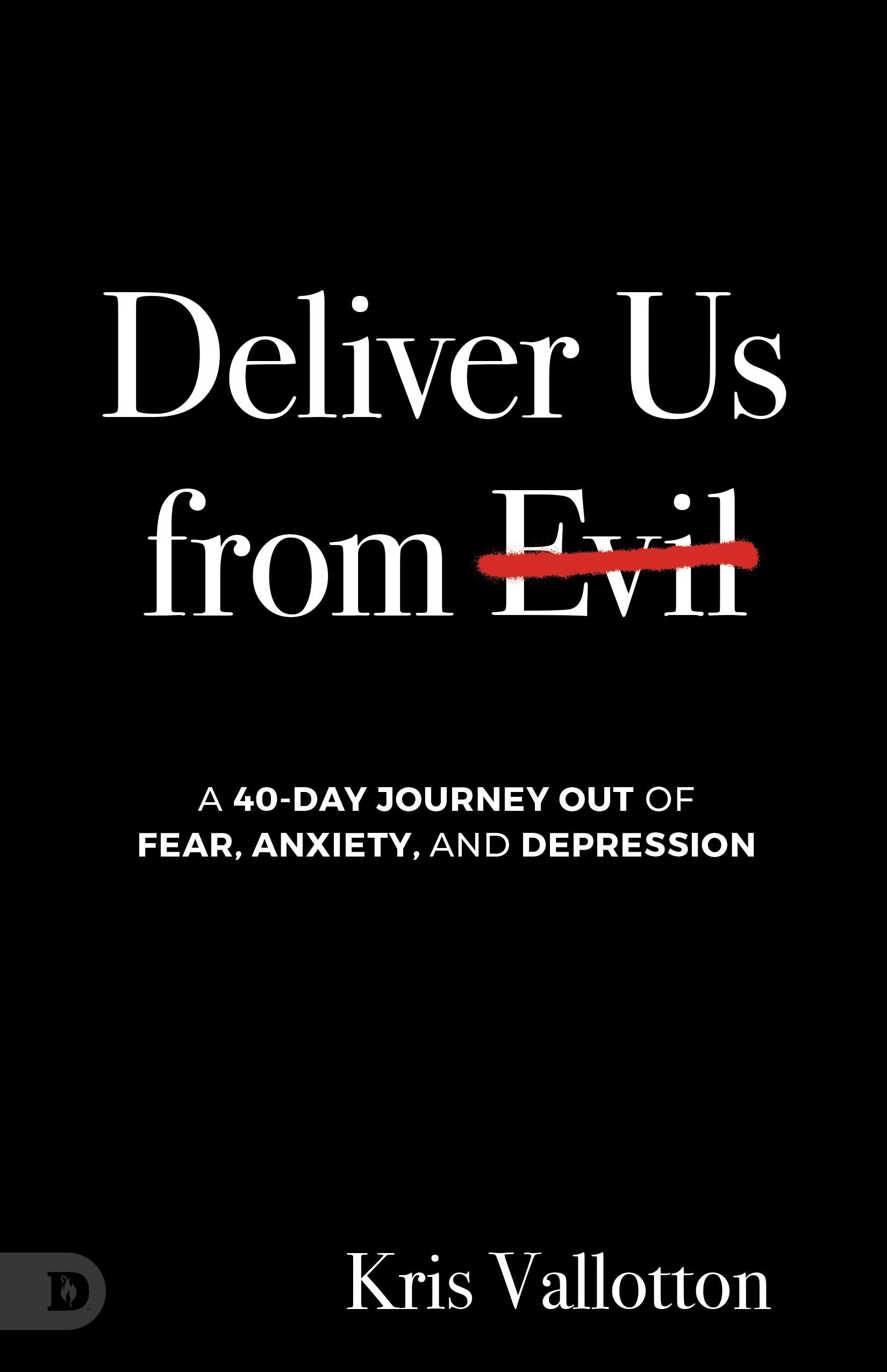 Deliver Us from Evil: A 40-Day Path Out of Fear, Anxiety, and Depression