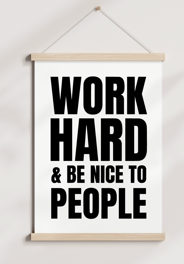 A poster that says work hard and be nice to people