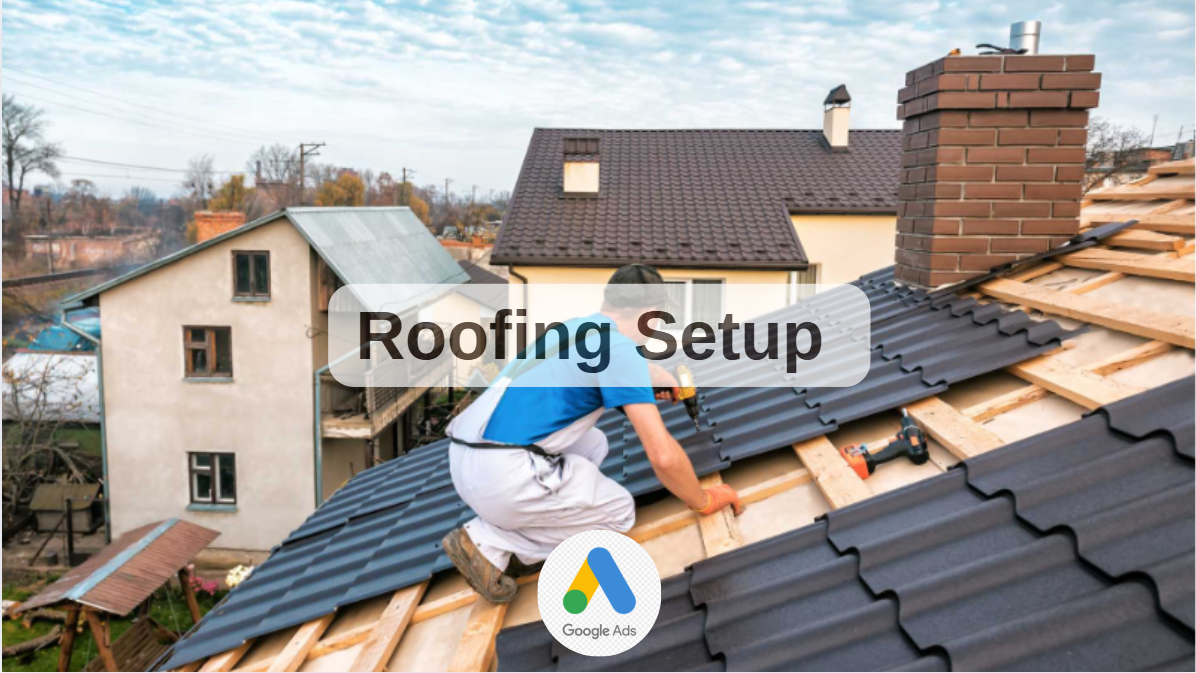 Roofing Google Ads Tutorial Simple Step By Step Guide