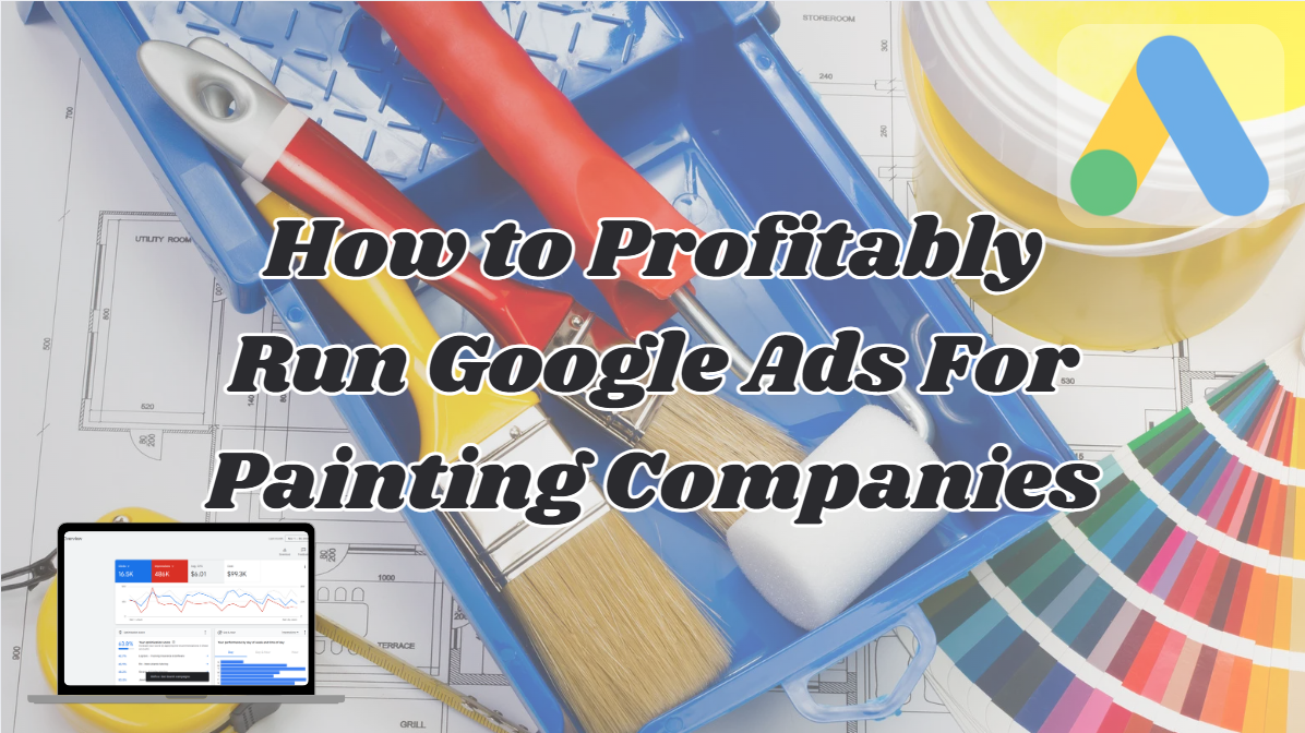 How to Profitably Run Google Ads For Painting Companies
