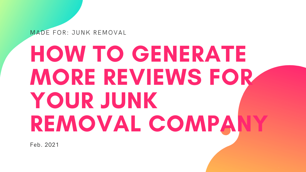 generate more reviews for junk removal companies
