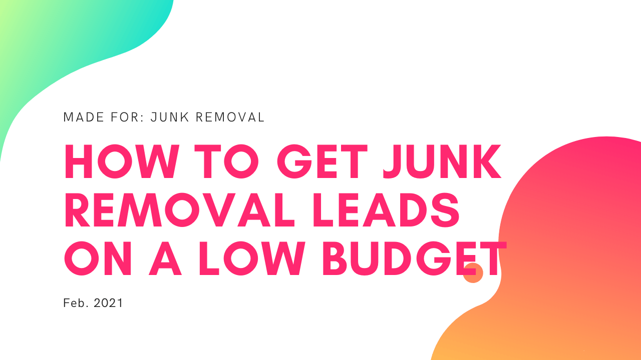 how to get junk removal leads on a low budget