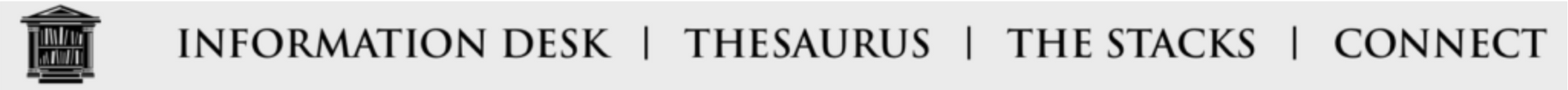 Black and white text: Information Desk | Thesaurus | The Stacks | Connect with a stylized icon.