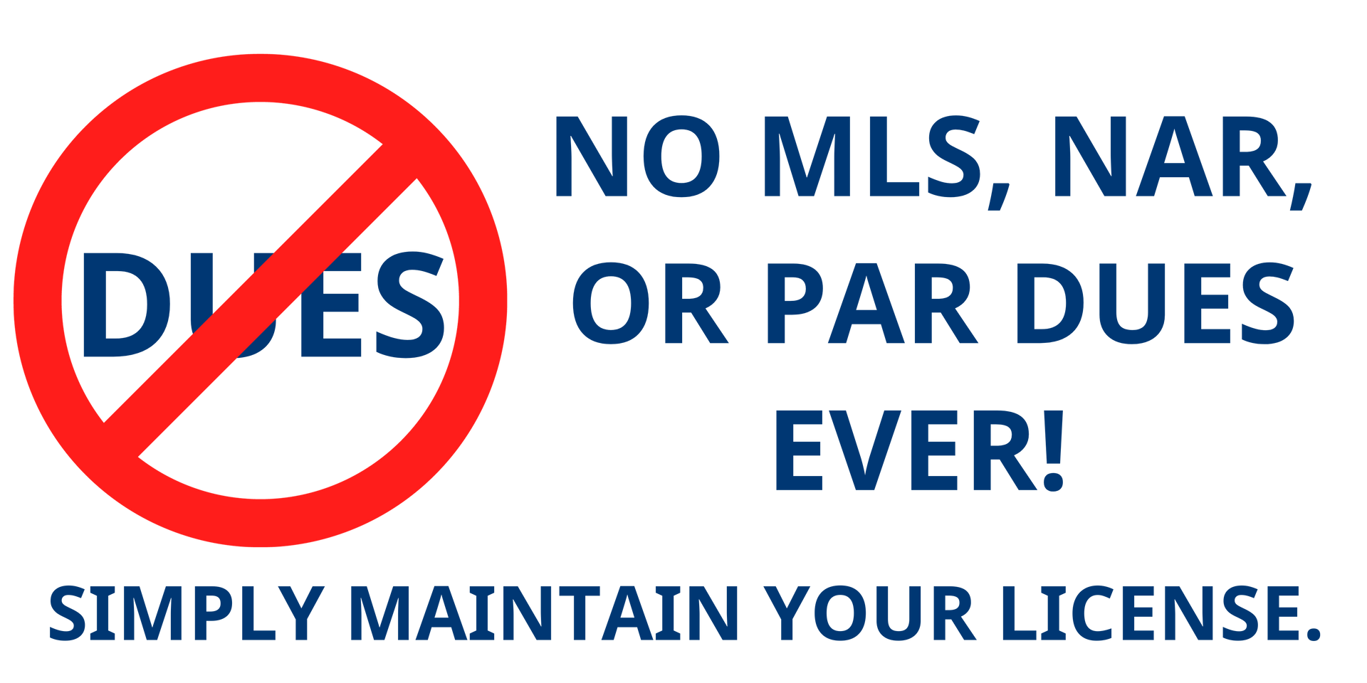 A sign that says no mls nar dues or par dues ever simply maintain your license