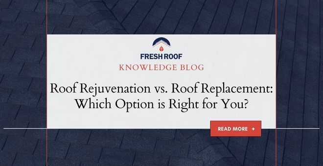 Roof Rejuvenation Vs. Roof Replacement