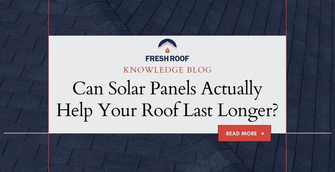 Can Solar Panels Actually Help Your Roof Last Longer? 