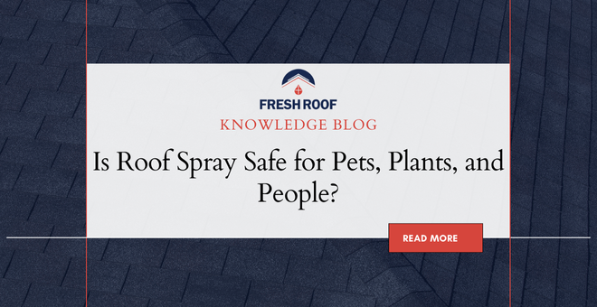 Is Roof Spray Safe for Pets, Plants, and People?