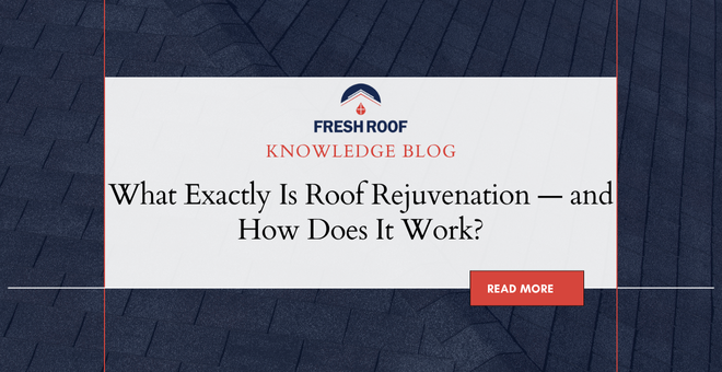 What Exactly Is Roof Rejuvenation and How Does It Work?