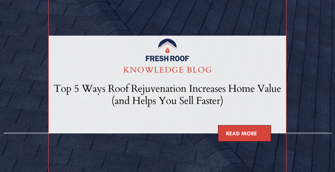 Top 5 Ways Roof Rejuvenation Increases Home Value