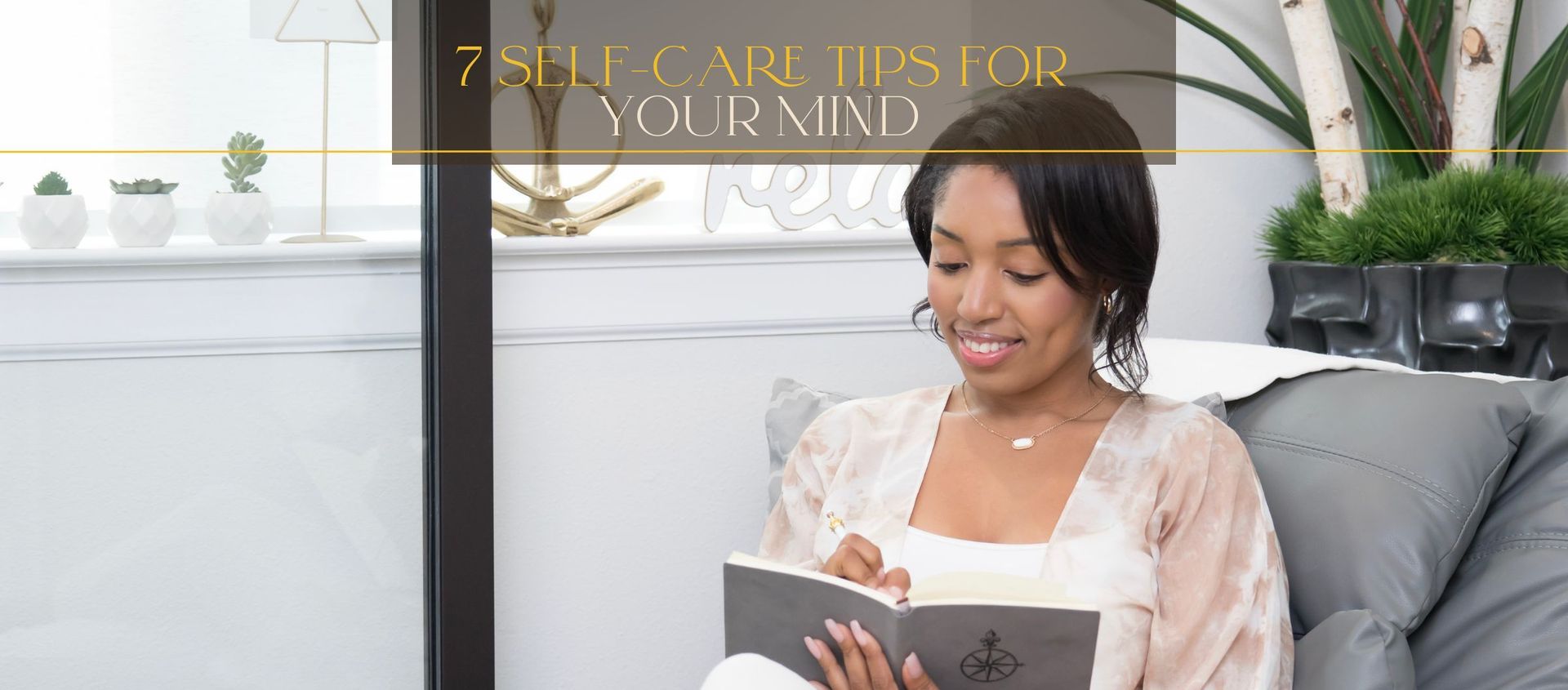 7 SELF-CARE TIPS FOR YOUR MIND