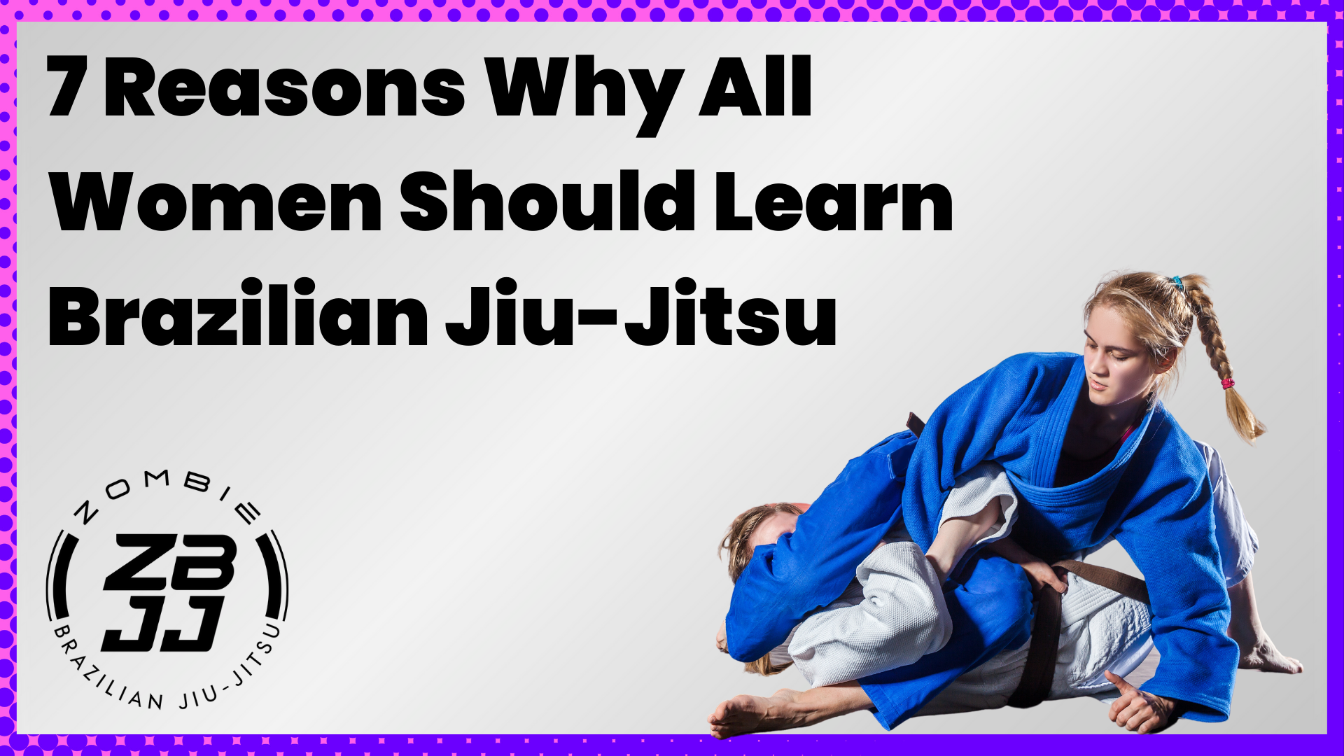 7 Reasons Why All Women Should Learn Brazilian Jiu-Jitsu