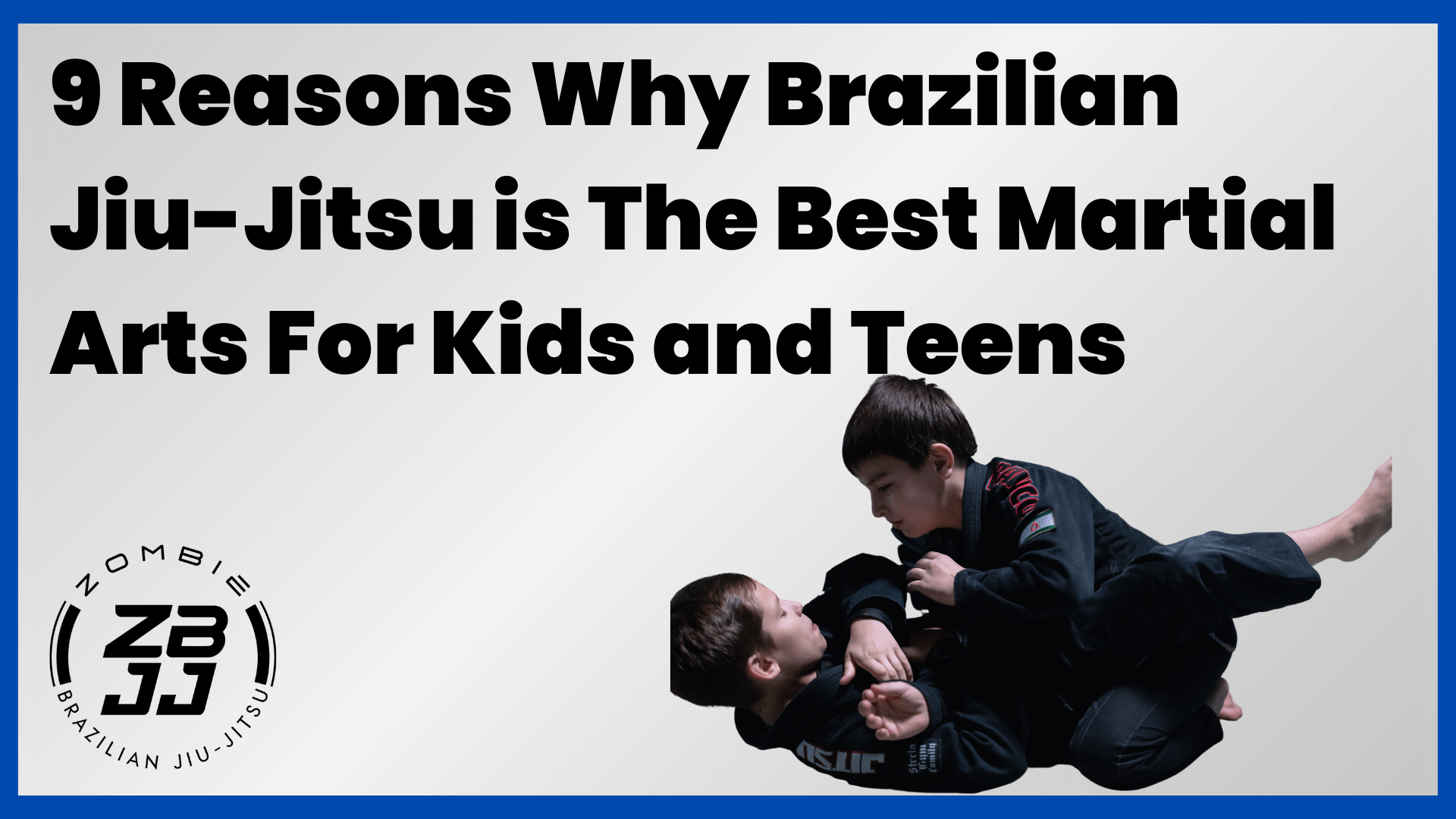 9 Reasons why Brazilian Jiu-Jitsu is the best martial art for kids and teens