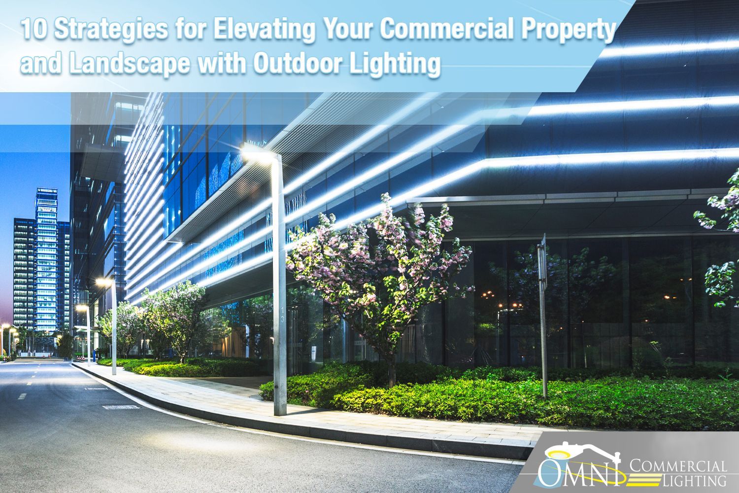 A building with a lot of lights on it and a sign that says 10 strategies for elevating your commercial property and landscape with outdoor lighting