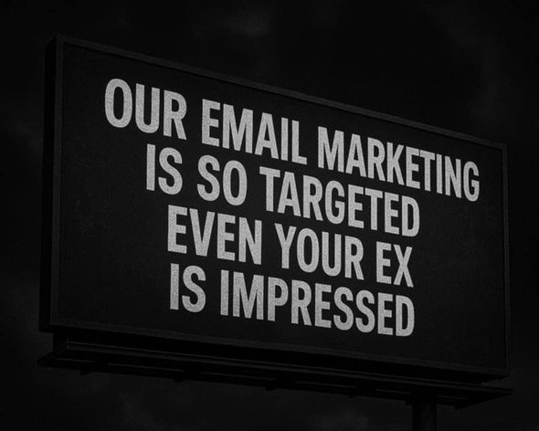 A sign that says our email marketing is so targeted even your ex is impressed