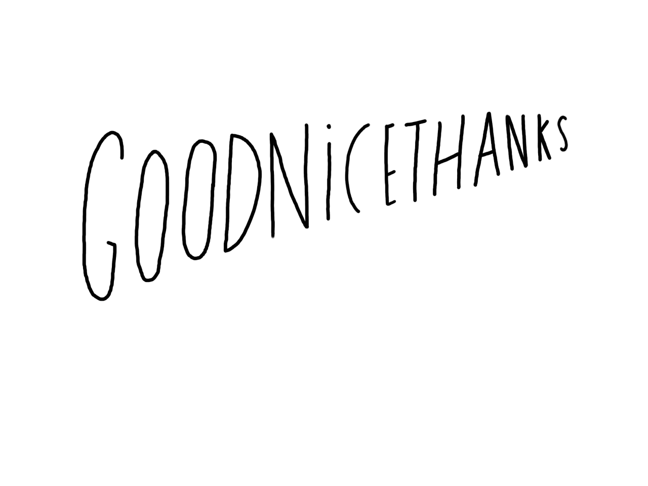 A black and white drawing of the words `` good nice thanks '' on a white background.