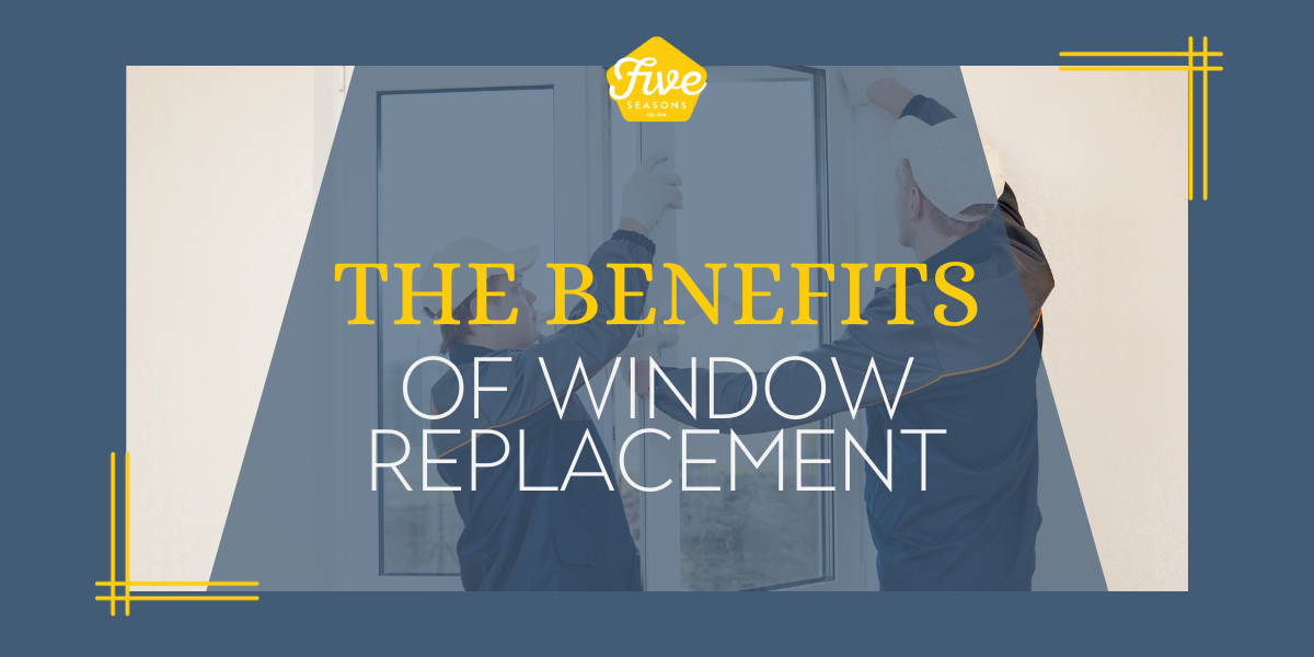 The Benefits of Window Replacement by Five Seasons Windows and Doors