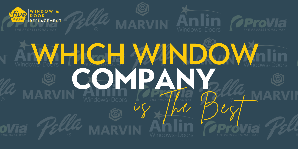 Which Window Company is the Best? A Comprehensive Guide by Five Seasons Windows and Doors
