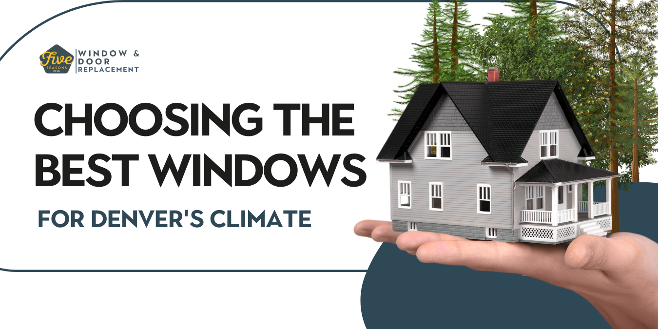 Choosing The Best Windows For Denver S Diverse Climate