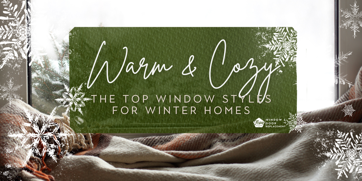Warm and Cozy: The Top Window Styles for Winter Homes