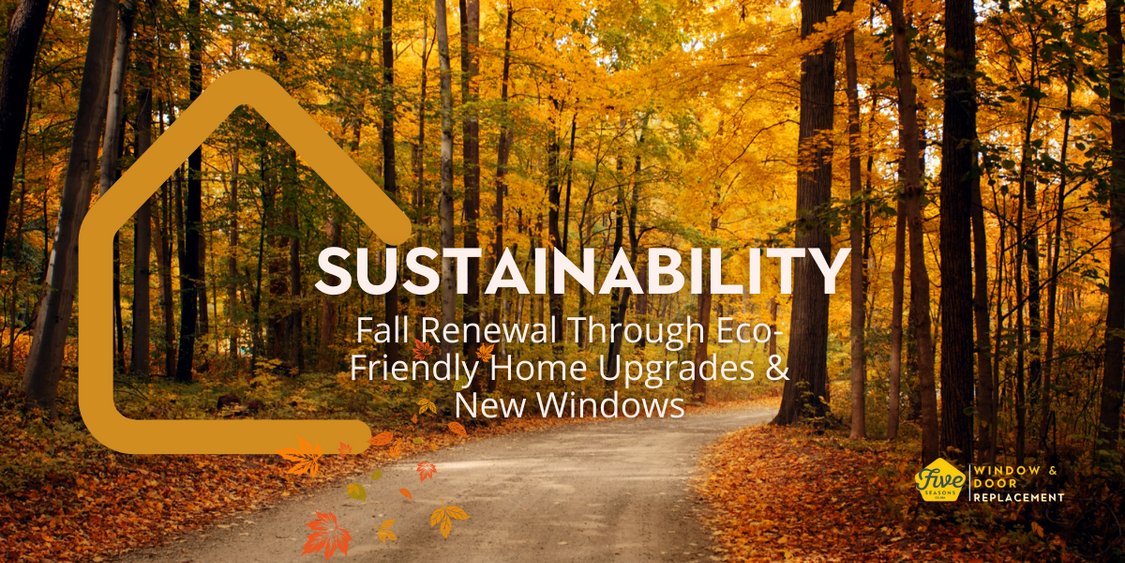 Embracing Sustainability: Fall Renewal Through Eco-Friendly Home Upgrades and New Windows