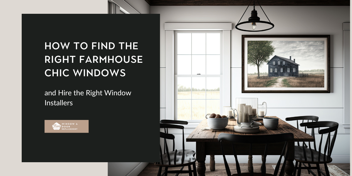 A Guide to Purchasing Chic Farmhouse Windows and Finding the Right Window Installers by Five Seasons