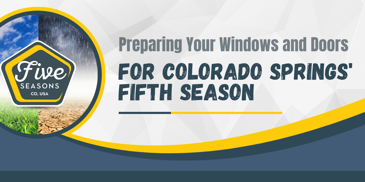 Preparing Your Windows and Doors for Colorado Springs' Fifth Season